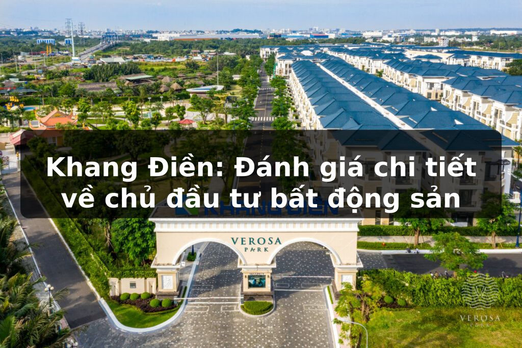 Khang Điền: Đánh giá chi tiết về chủ đầu tư và các dự án nổi bật