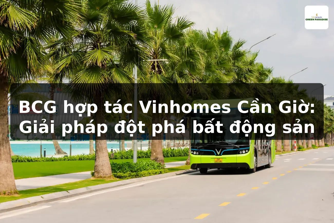 BCG hợp tác Vinhomes Cần Giờ: Giải pháp đột phá bất động sản