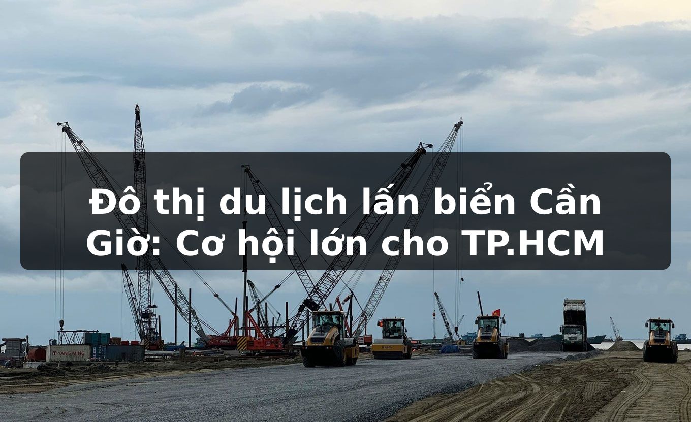 Đô thị du lịch lấn biển Cần Giờ: Cơ hội lớn cho TP.HCM