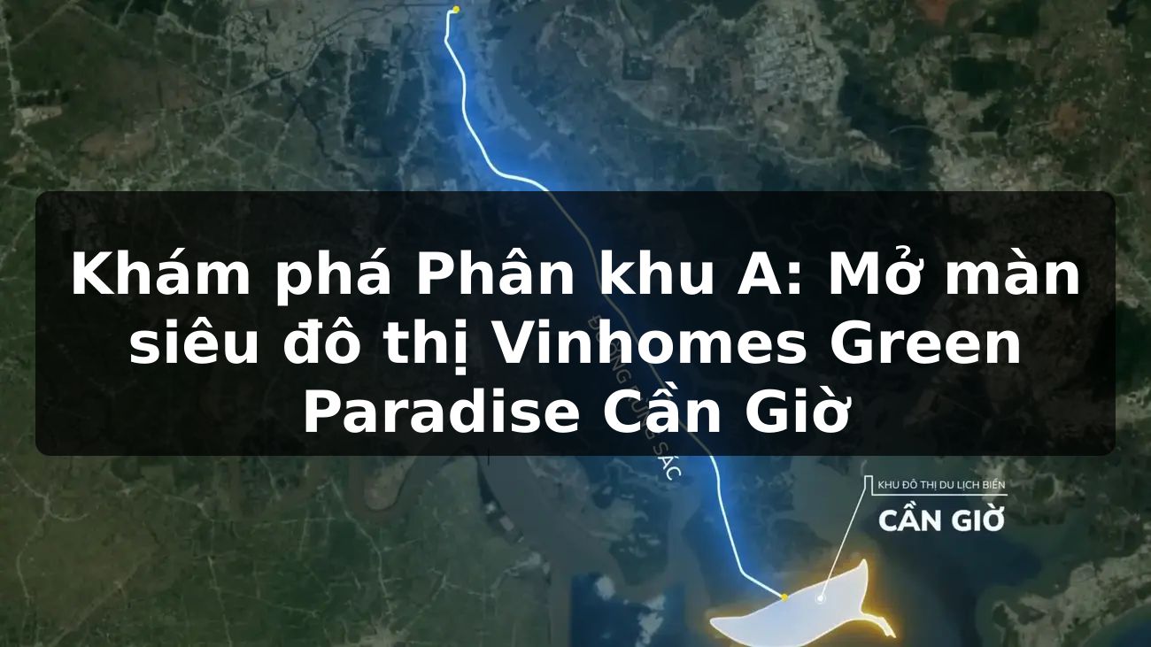 Khám phá Phân khu A: Mở màn siêu đô thị Vinhomes Green Paradise Cần Giờ